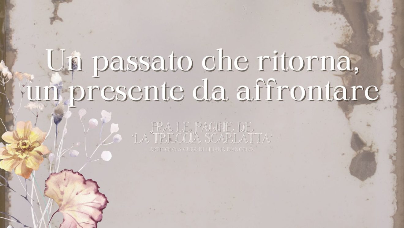 Un passato che ritorna, un presente da affrontare